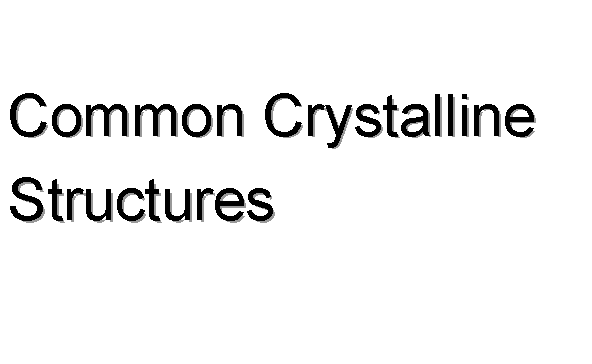 Common Crystalline Structures