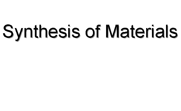 Synthesis of Materials