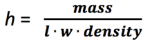 equation: h = mass/(l∙  w ∙ density)