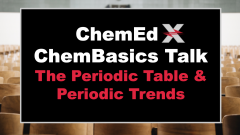 Text: ChemEd X ChemBasics Talk: The Periodic Table & Periodic Trends